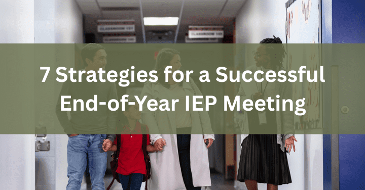 7 Strategies for a Successful End-of-Year IEP Meeting