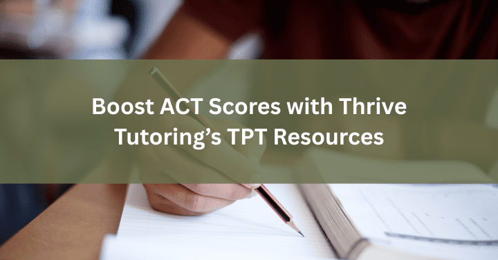 Boost ACT Scores with Thrive Tutoring’s TPT Resources