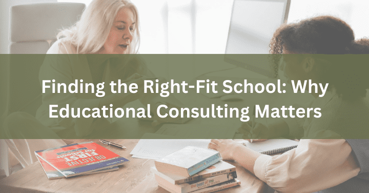 Finding the Right-Fit School: Why Educational Consulting Matters