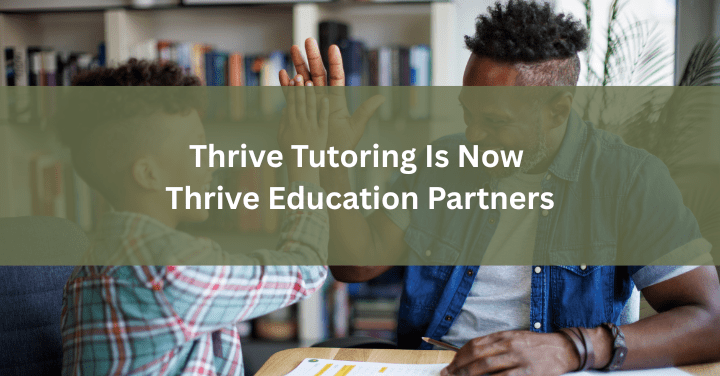 Thrive Tutoring Is Now Thrive Education Partners