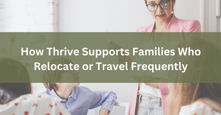 How Thrive Supports Families Who Relocate or Travel Frequently